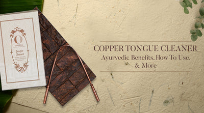 Copper Tongue Cleaner: Ayurvedic Benefits, How to use, and More