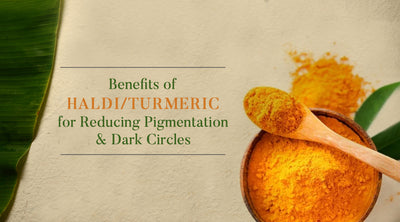 Benefits of Turmeric for Reducing Pigmentation and Dark Circles