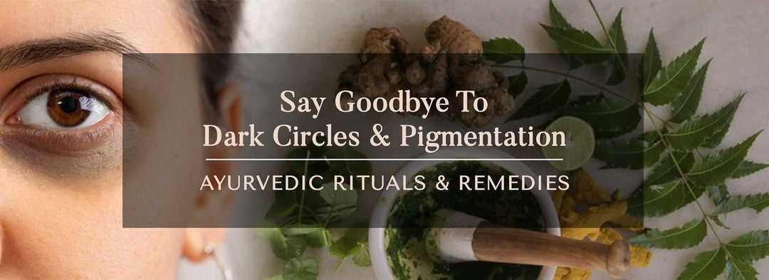Say-Goodbye-to-Dark-Circles-Pigmentation-Ayurvedic-Rituals-and-Remedies OHRIA AYURVEDA