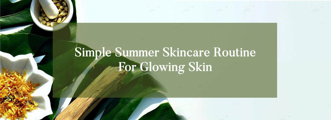 Simple-Summer-Skincare-Routine-for-Glowing-Skin OHRIA AYURVEDA