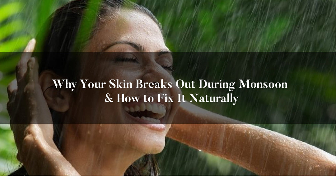 Why Skin Breaks Out in Monsoon & Ayurvedic Solutions