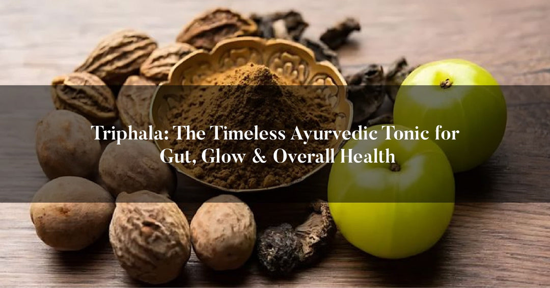 Triphala: The Timeless Ayurvedic Tonic for Gut, Glow & Overall Health
