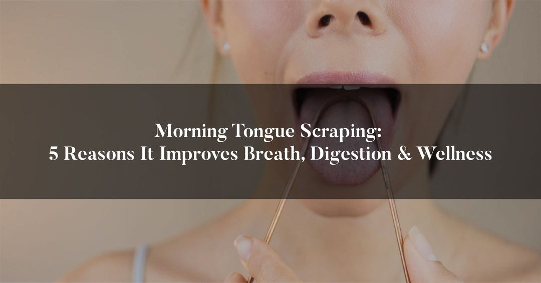 Morning Tongue Scraping: 5 Reasons It Improves Breath, Digestion & Wellness