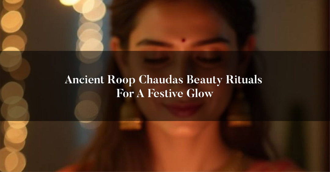 Ancient Roop Chaudas Beauty Rituals for a Festive Glow