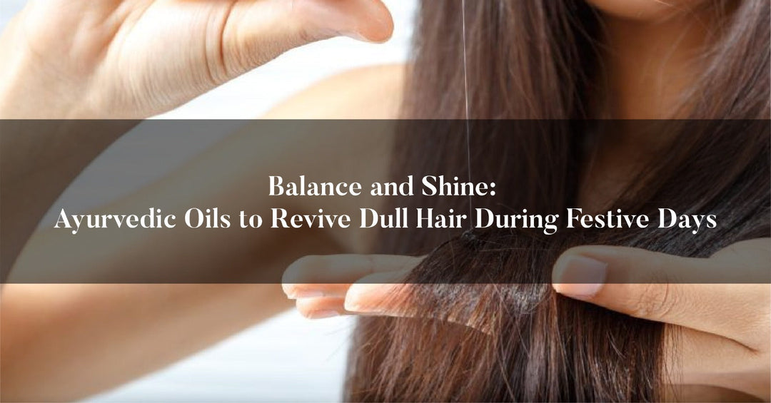 Balance-and-Shine-Ayurvedic-Oils-to-Revive-Dull-Hair-During-Festive-Days OHRIA AYURVEDA