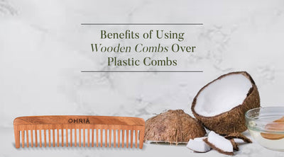 Haircare Tips: Benefits of Using Wooden Combs Over Plastic Neem Combs