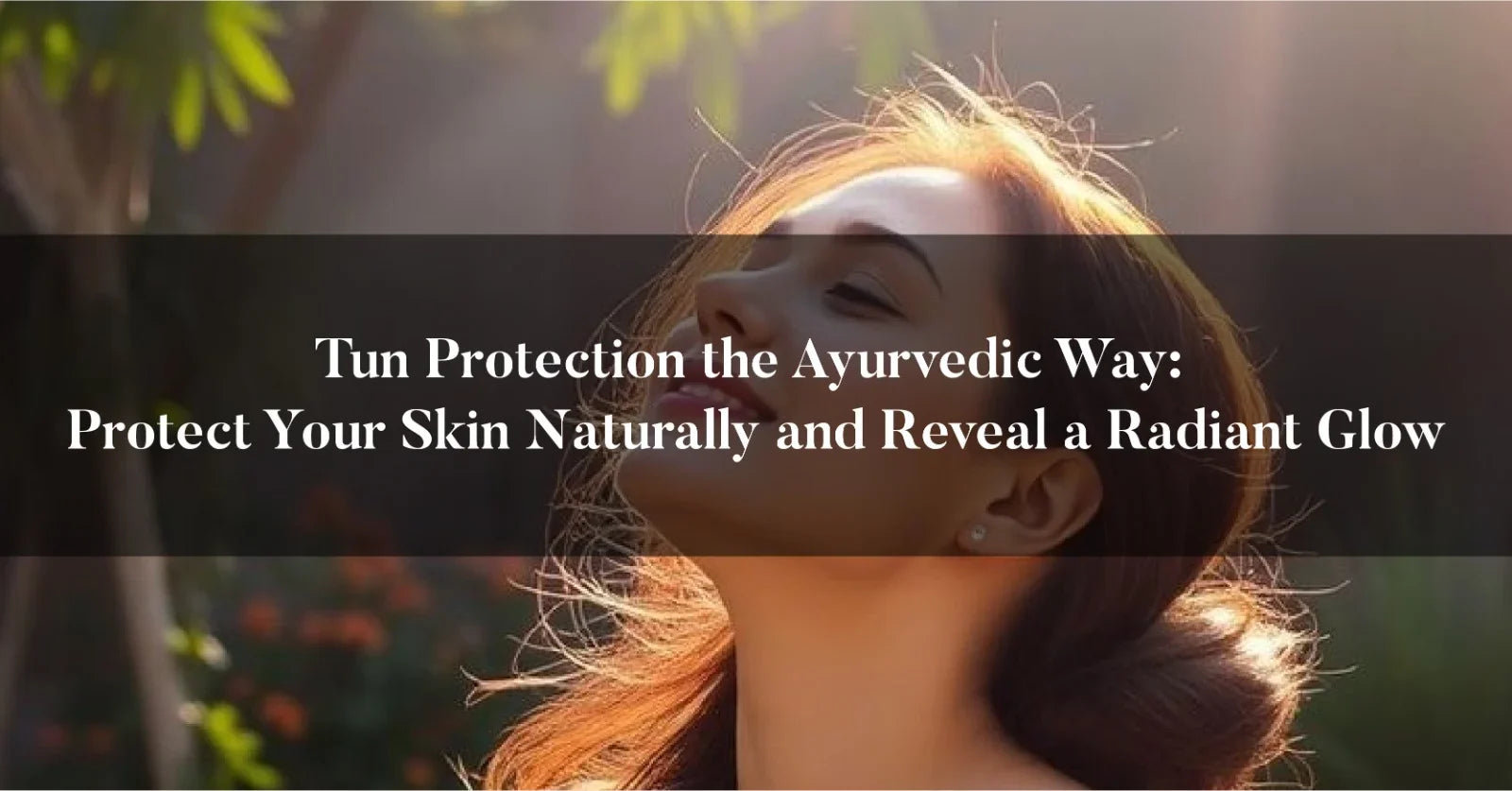 Sun Protection the Ayurvedic Way: Protect Your Skin Naturally and Reve ...